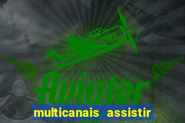 multicanais assistir real madrid